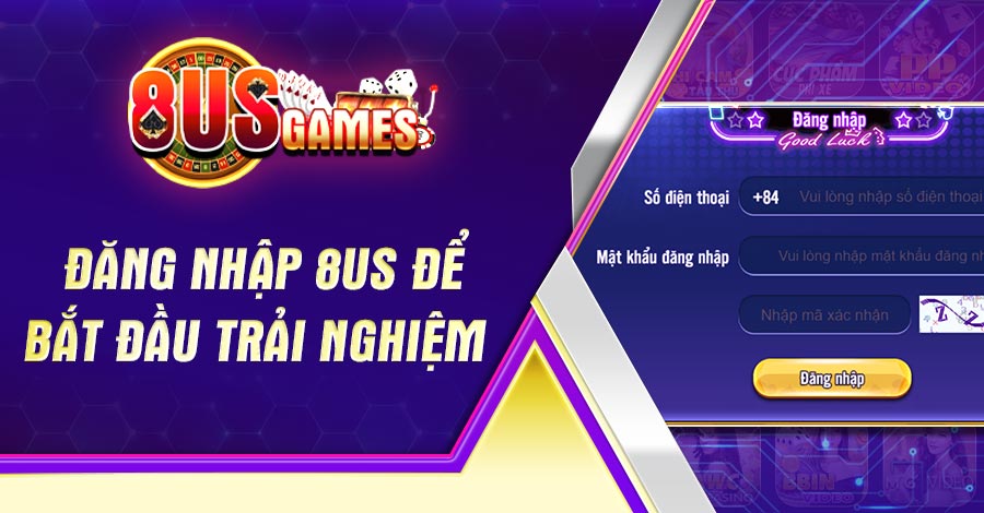Đăng nhập 8US để bắt đầu trải nghiệm