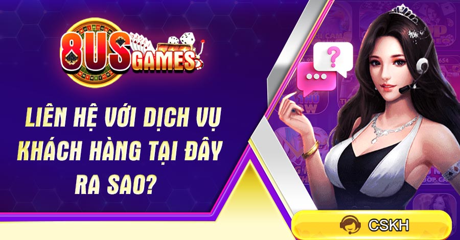 Liên hệ với dịch vụ khách hàng tại đây ra sao?