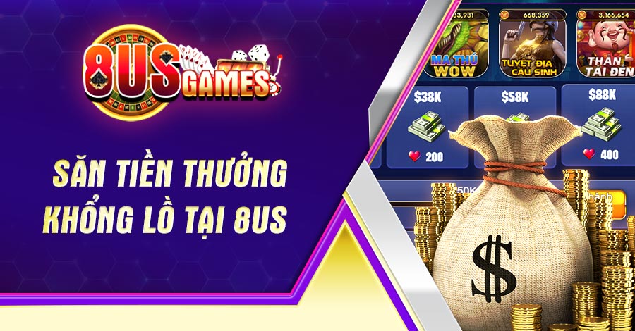 Săn tiền thưởng khổng lồ tại 8US