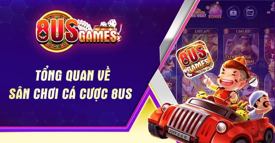 Tổng quan về sân chơi cá cược 8US